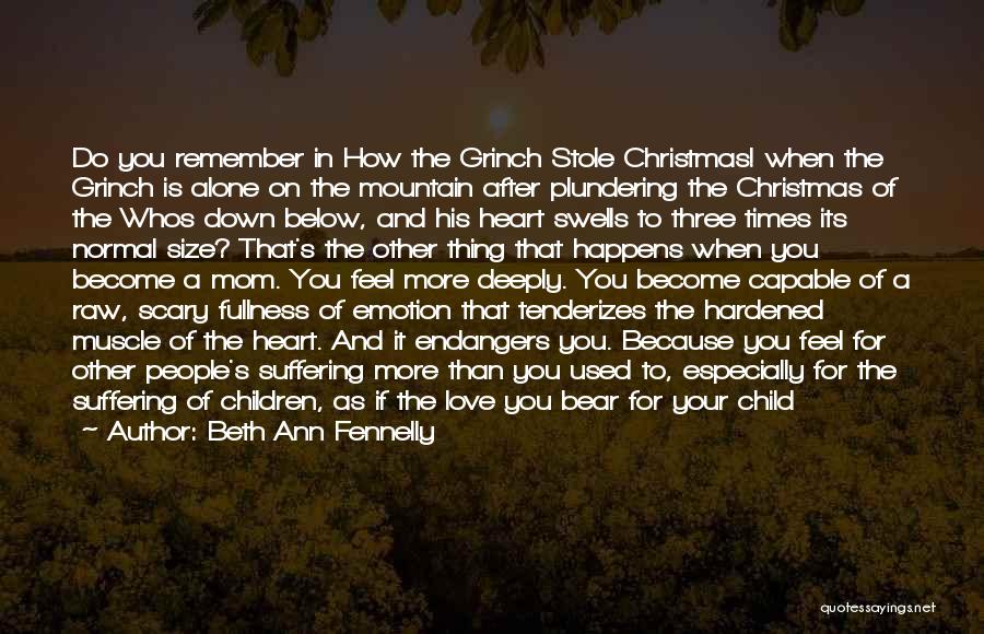 Beth Ann Fennelly Quotes: Do You Remember In How The Grinch Stole Christmas! When The Grinch Is Alone On The Mountain After Plundering The