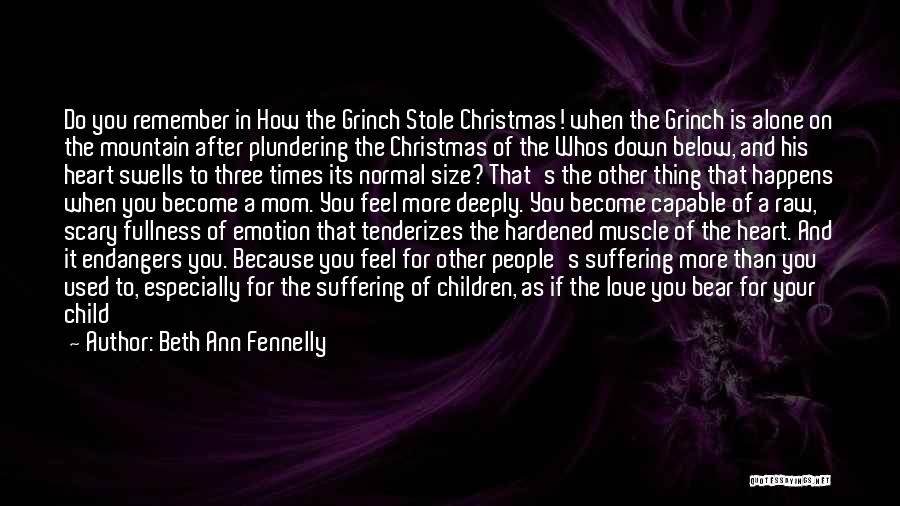 Beth Ann Fennelly Quotes: Do You Remember In How The Grinch Stole Christmas! When The Grinch Is Alone On The Mountain After Plundering The
