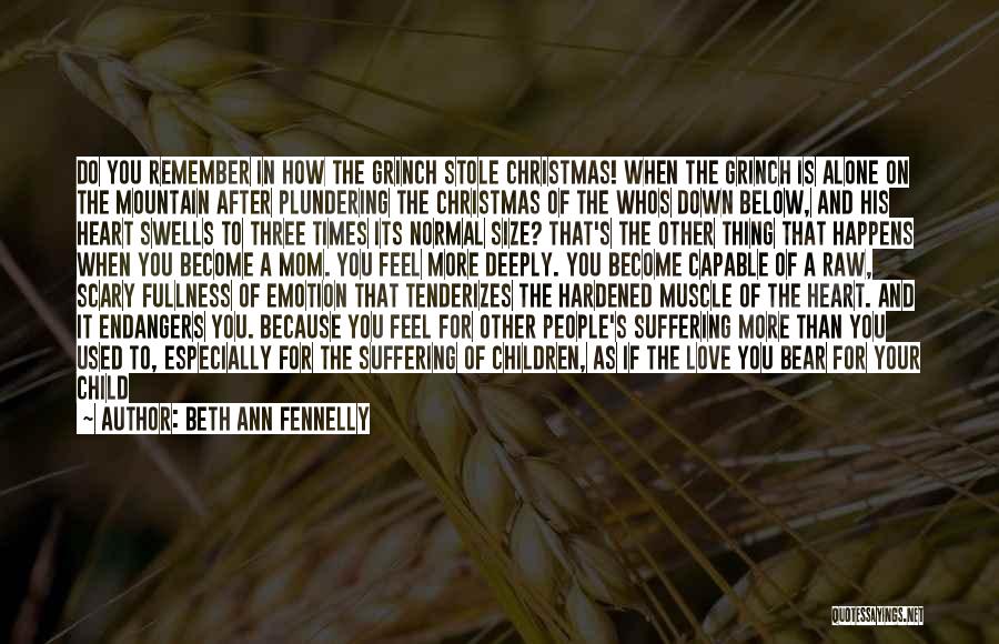 Beth Ann Fennelly Quotes: Do You Remember In How The Grinch Stole Christmas! When The Grinch Is Alone On The Mountain After Plundering The