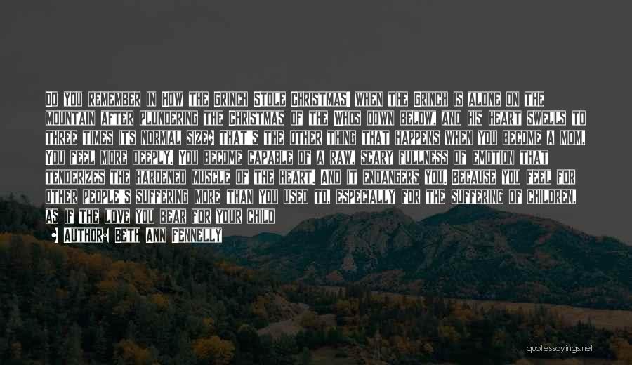 Beth Ann Fennelly Quotes: Do You Remember In How The Grinch Stole Christmas! When The Grinch Is Alone On The Mountain After Plundering The