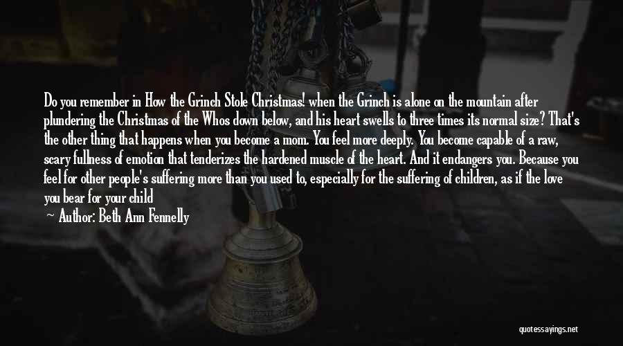 Beth Ann Fennelly Quotes: Do You Remember In How The Grinch Stole Christmas! When The Grinch Is Alone On The Mountain After Plundering The