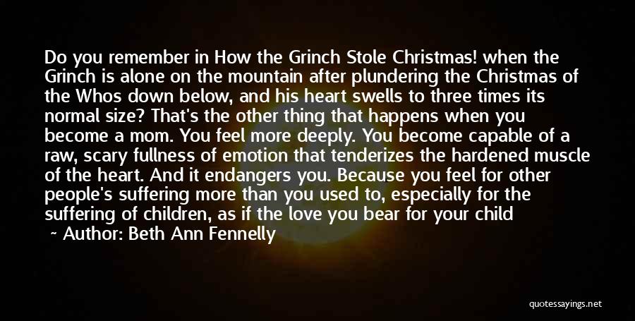 Beth Ann Fennelly Quotes: Do You Remember In How The Grinch Stole Christmas! When The Grinch Is Alone On The Mountain After Plundering The
