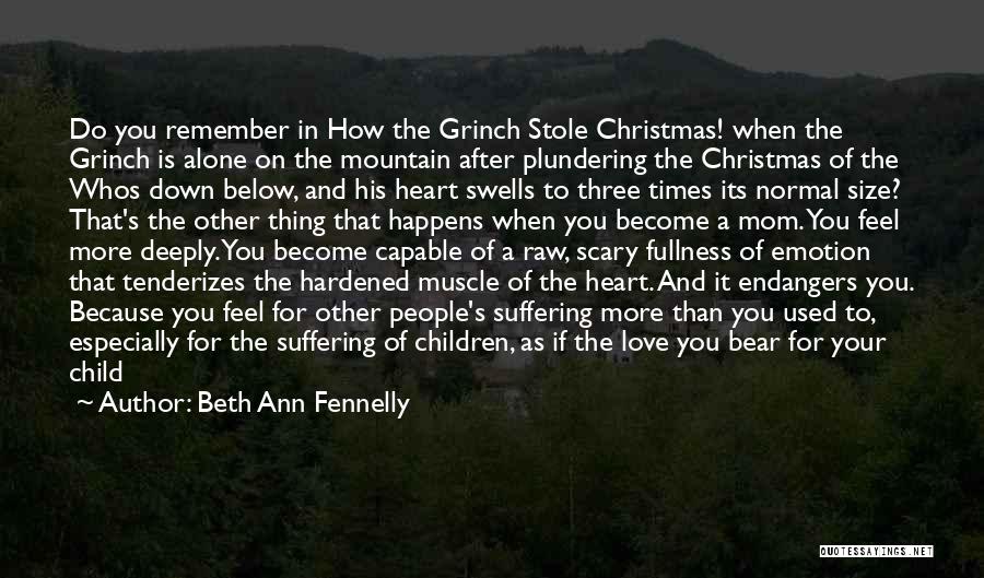 Beth Ann Fennelly Quotes: Do You Remember In How The Grinch Stole Christmas! When The Grinch Is Alone On The Mountain After Plundering The