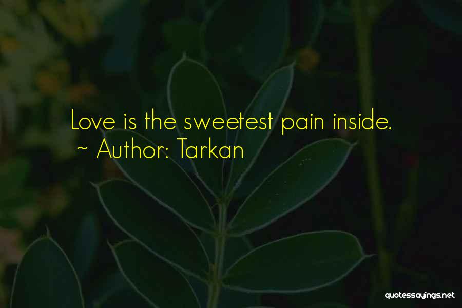 Tarkan Quotes: Love Is The Sweetest Pain Inside.