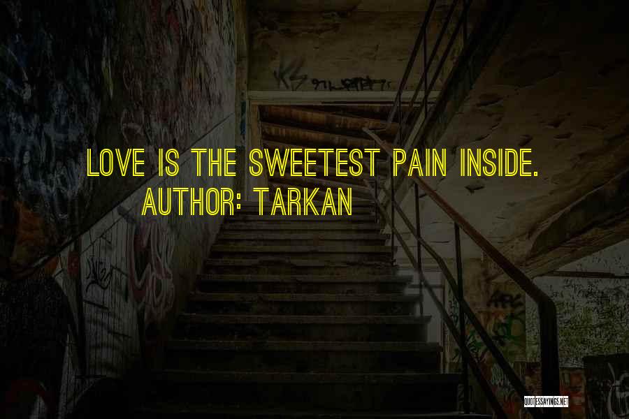 Tarkan Quotes: Love Is The Sweetest Pain Inside.