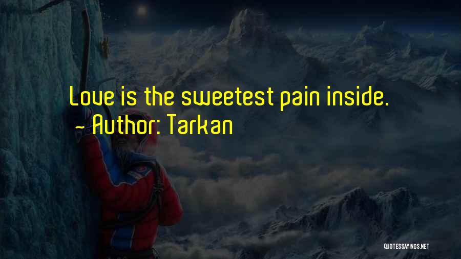 Tarkan Quotes: Love Is The Sweetest Pain Inside.