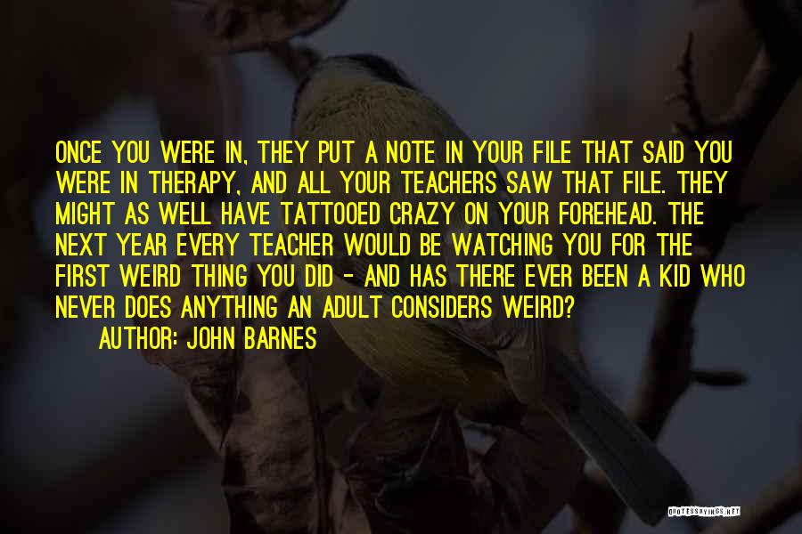 John Barnes Quotes: Once You Were In, They Put A Note In Your File That Said You Were In Therapy, And All Your