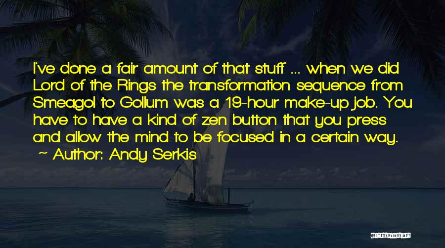 Andy Serkis Quotes: I've Done A Fair Amount Of That Stuff ... When We Did Lord Of The Rings The Transformation Sequence From