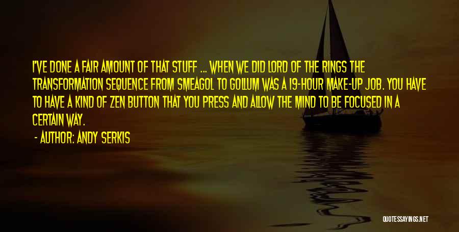 Andy Serkis Quotes: I've Done A Fair Amount Of That Stuff ... When We Did Lord Of The Rings The Transformation Sequence From