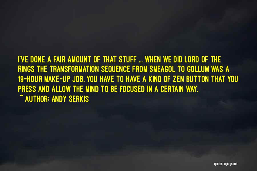 Andy Serkis Quotes: I've Done A Fair Amount Of That Stuff ... When We Did Lord Of The Rings The Transformation Sequence From
