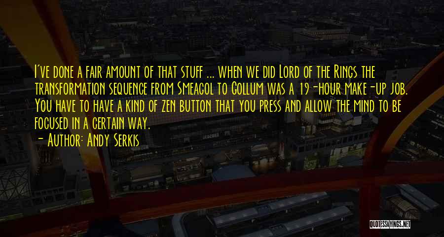 Andy Serkis Quotes: I've Done A Fair Amount Of That Stuff ... When We Did Lord Of The Rings The Transformation Sequence From