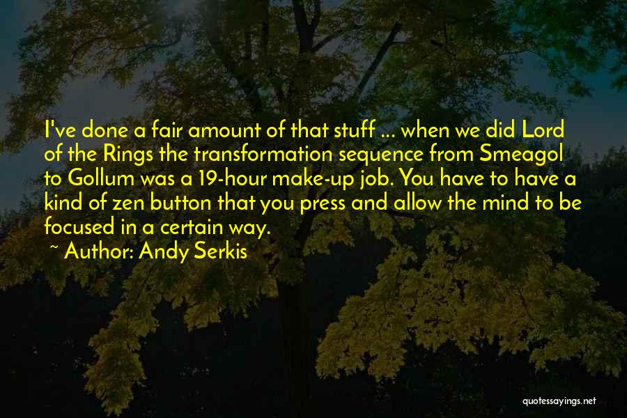 Andy Serkis Quotes: I've Done A Fair Amount Of That Stuff ... When We Did Lord Of The Rings The Transformation Sequence From