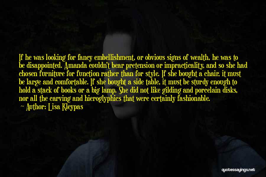 Lisa Kleypas Quotes: If He Was Looking For Fancy Embellishment, Or Obvious Signs Of Wealth, He Was To Be Disappointed. Amanda Couldn't Bear