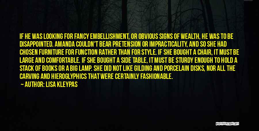 Lisa Kleypas Quotes: If He Was Looking For Fancy Embellishment, Or Obvious Signs Of Wealth, He Was To Be Disappointed. Amanda Couldn't Bear