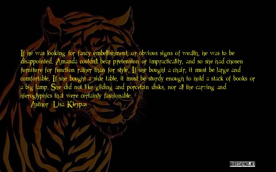 Lisa Kleypas Quotes: If He Was Looking For Fancy Embellishment, Or Obvious Signs Of Wealth, He Was To Be Disappointed. Amanda Couldn't Bear