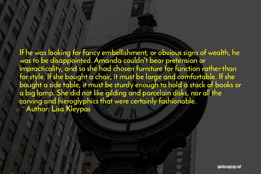 Lisa Kleypas Quotes: If He Was Looking For Fancy Embellishment, Or Obvious Signs Of Wealth, He Was To Be Disappointed. Amanda Couldn't Bear