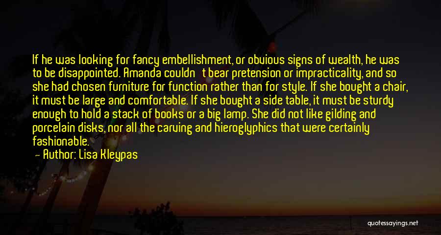 Lisa Kleypas Quotes: If He Was Looking For Fancy Embellishment, Or Obvious Signs Of Wealth, He Was To Be Disappointed. Amanda Couldn't Bear