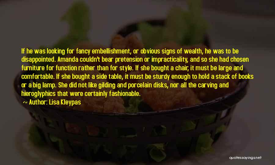 Lisa Kleypas Quotes: If He Was Looking For Fancy Embellishment, Or Obvious Signs Of Wealth, He Was To Be Disappointed. Amanda Couldn't Bear
