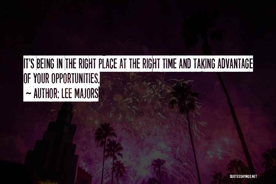 Lee Majors Quotes: It's Being In The Right Place At The Right Time And Taking Advantage Of Your Opportunities.