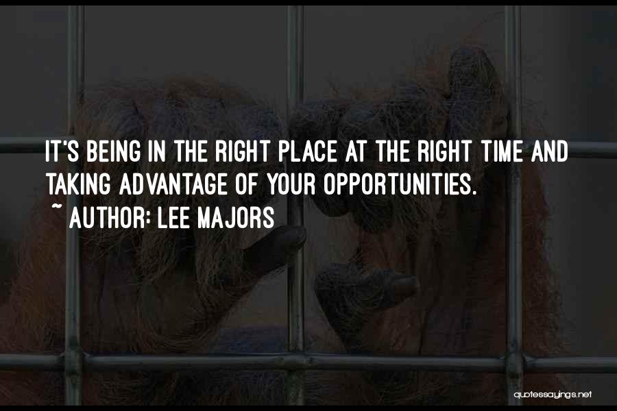 Lee Majors Quotes: It's Being In The Right Place At The Right Time And Taking Advantage Of Your Opportunities.