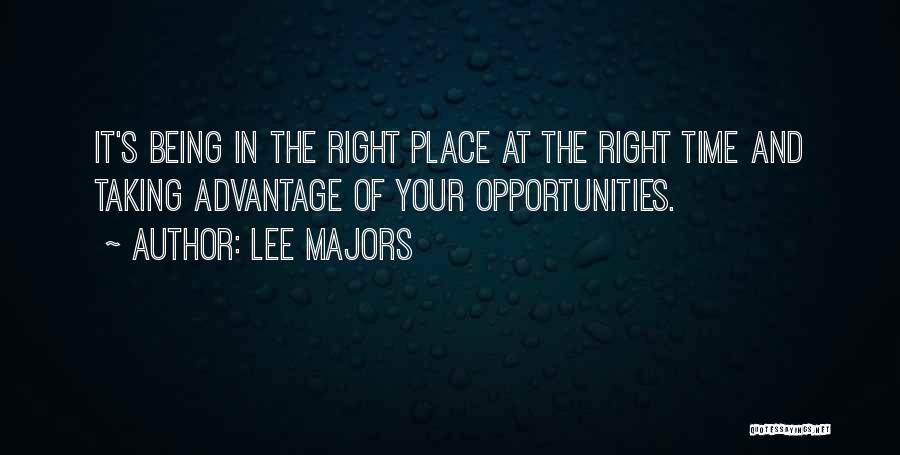 Lee Majors Quotes: It's Being In The Right Place At The Right Time And Taking Advantage Of Your Opportunities.
