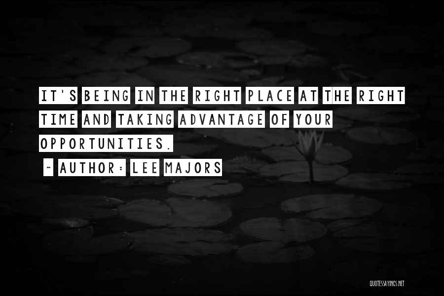 Lee Majors Quotes: It's Being In The Right Place At The Right Time And Taking Advantage Of Your Opportunities.