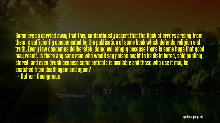 Anonymous Quotes: Some Are So Carried Away That They Contentiously Assert That The Flock Of Errors Arising From Them Is Sufficiently Compensated