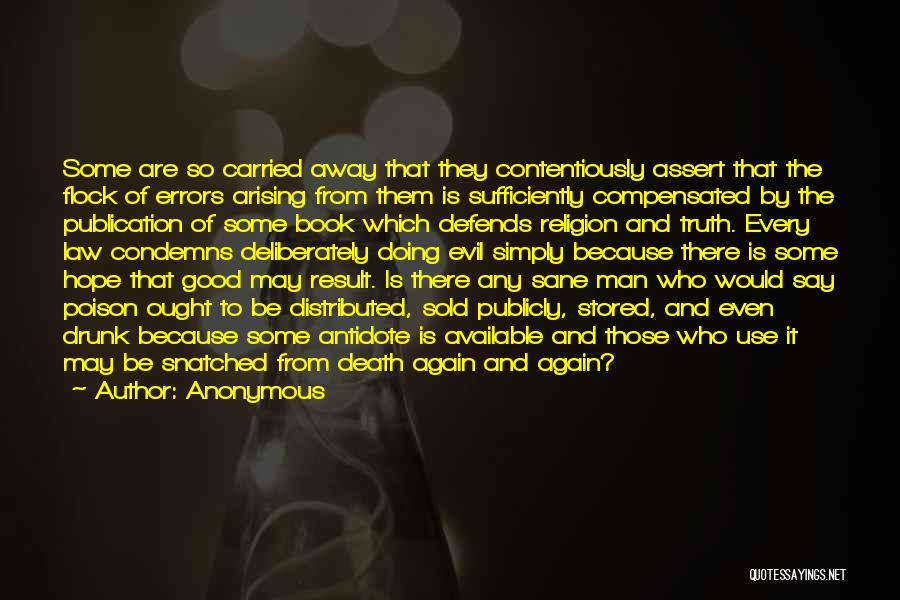 Anonymous Quotes: Some Are So Carried Away That They Contentiously Assert That The Flock Of Errors Arising From Them Is Sufficiently Compensated