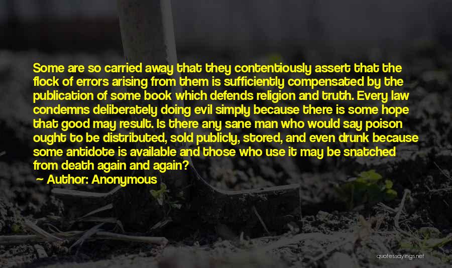 Anonymous Quotes: Some Are So Carried Away That They Contentiously Assert That The Flock Of Errors Arising From Them Is Sufficiently Compensated