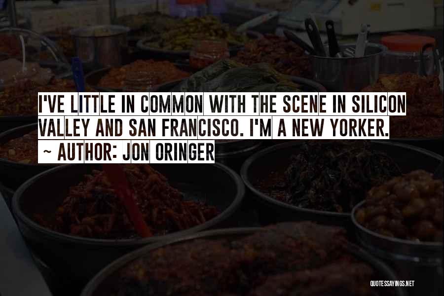 Jon Oringer Quotes: I've Little In Common With The Scene In Silicon Valley And San Francisco. I'm A New Yorker.