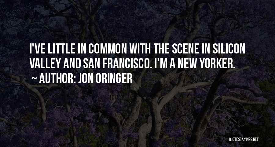 Jon Oringer Quotes: I've Little In Common With The Scene In Silicon Valley And San Francisco. I'm A New Yorker.