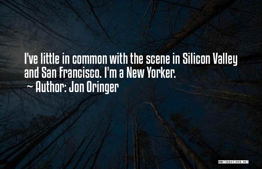 Jon Oringer Quotes: I've Little In Common With The Scene In Silicon Valley And San Francisco. I'm A New Yorker.