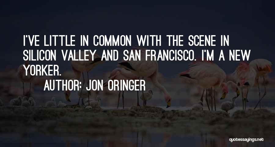 Jon Oringer Quotes: I've Little In Common With The Scene In Silicon Valley And San Francisco. I'm A New Yorker.