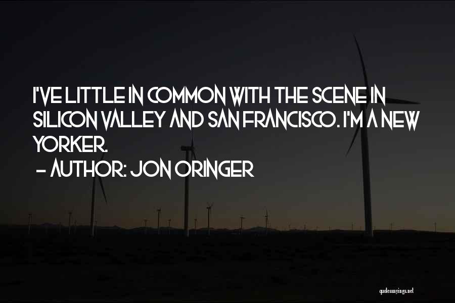 Jon Oringer Quotes: I've Little In Common With The Scene In Silicon Valley And San Francisco. I'm A New Yorker.