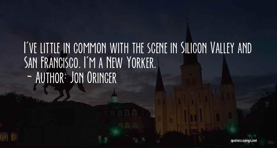 Jon Oringer Quotes: I've Little In Common With The Scene In Silicon Valley And San Francisco. I'm A New Yorker.