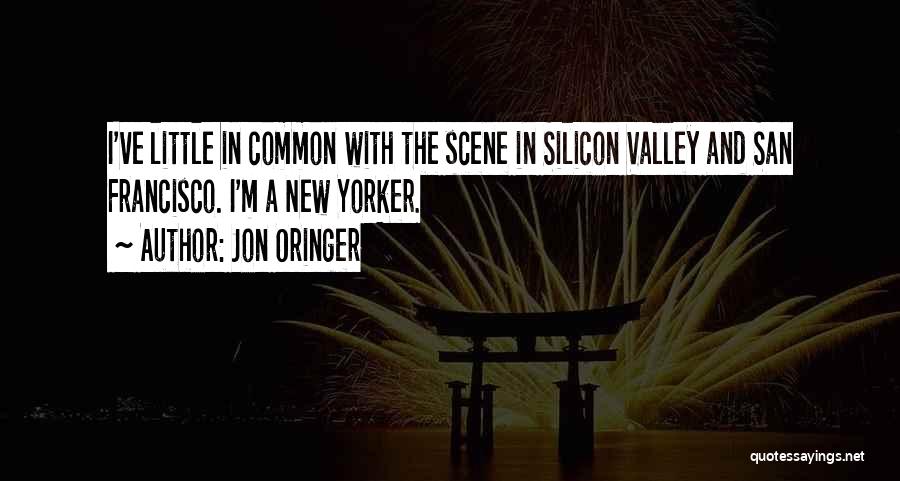 Jon Oringer Quotes: I've Little In Common With The Scene In Silicon Valley And San Francisco. I'm A New Yorker.