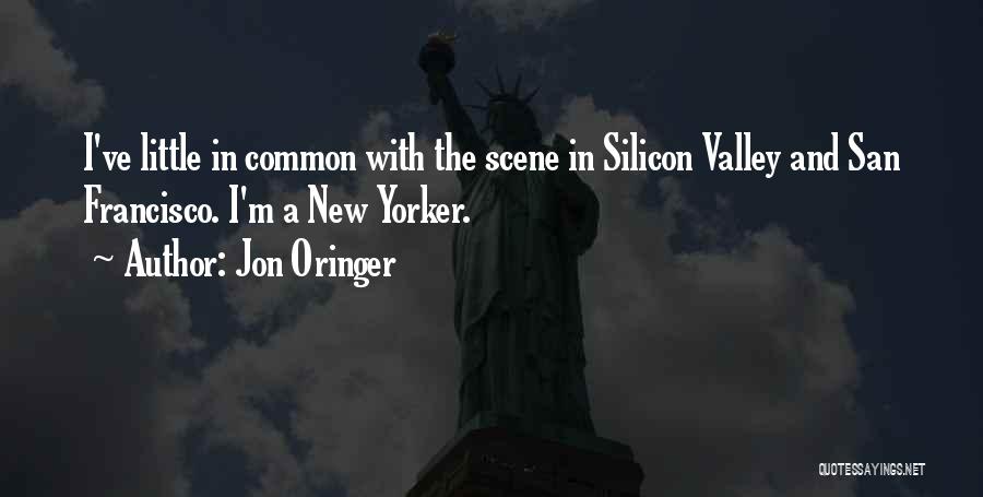 Jon Oringer Quotes: I've Little In Common With The Scene In Silicon Valley And San Francisco. I'm A New Yorker.