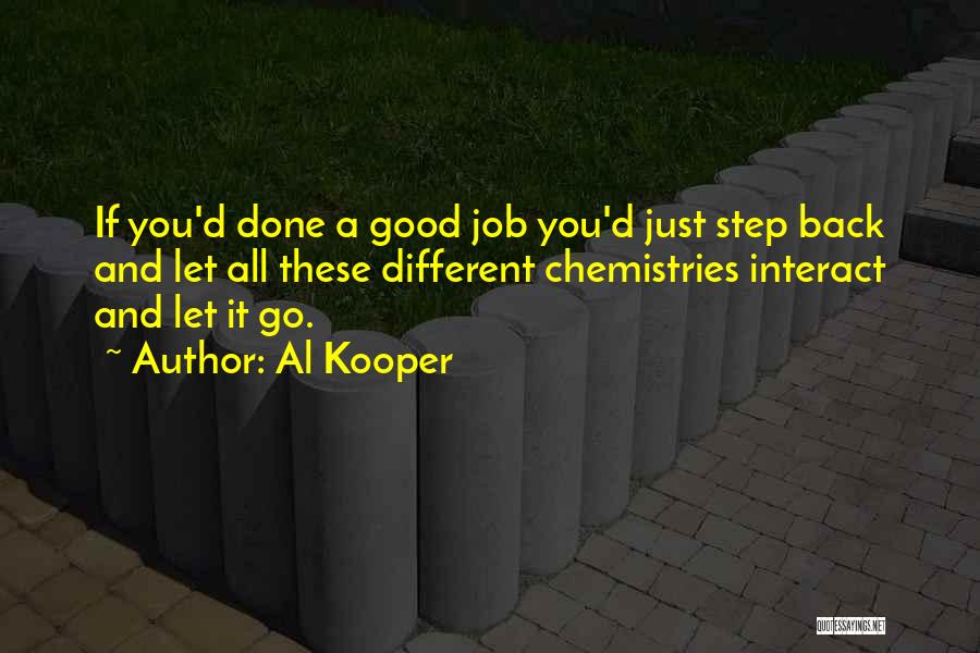 Al Kooper Quotes: If You'd Done A Good Job You'd Just Step Back And Let All These Different Chemistries Interact And Let It