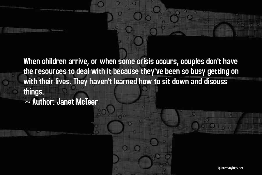 Janet McTeer Quotes: When Children Arrive, Or When Some Crisis Occurs, Couples Don't Have The Resources To Deal With It Because They've Been