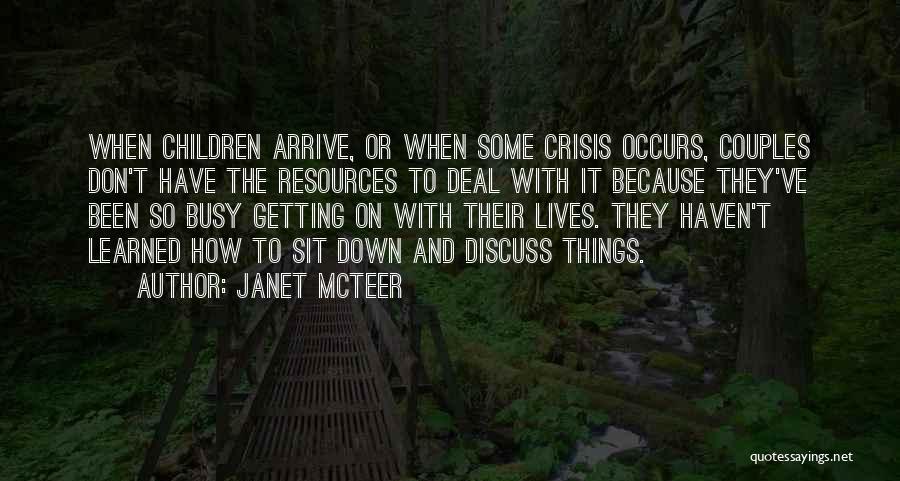 Janet McTeer Quotes: When Children Arrive, Or When Some Crisis Occurs, Couples Don't Have The Resources To Deal With It Because They've Been