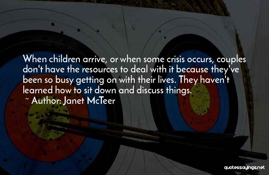 Janet McTeer Quotes: When Children Arrive, Or When Some Crisis Occurs, Couples Don't Have The Resources To Deal With It Because They've Been