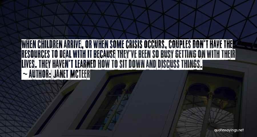 Janet McTeer Quotes: When Children Arrive, Or When Some Crisis Occurs, Couples Don't Have The Resources To Deal With It Because They've Been