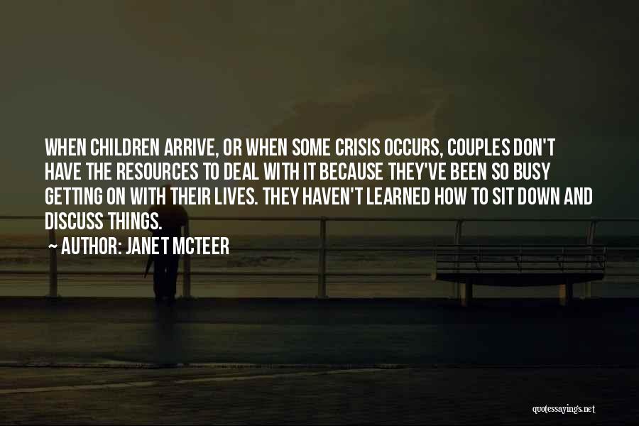 Janet McTeer Quotes: When Children Arrive, Or When Some Crisis Occurs, Couples Don't Have The Resources To Deal With It Because They've Been