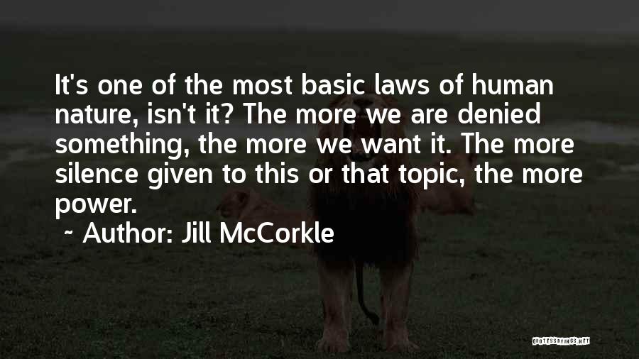 Jill McCorkle Quotes: It's One Of The Most Basic Laws Of Human Nature, Isn't It? The More We Are Denied Something, The More