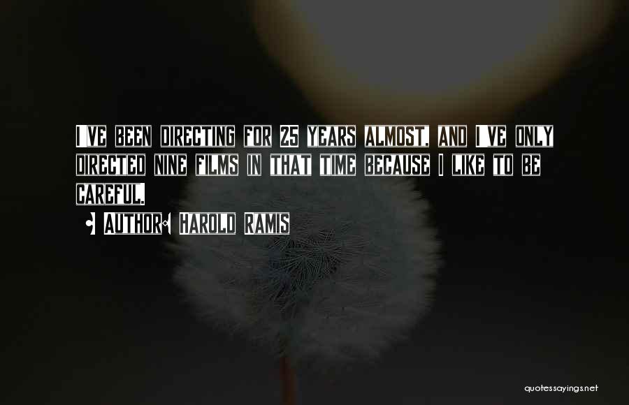 Harold Ramis Quotes: I've Been Directing For 25 Years Almost, And I've Only Directed Nine Films In That Time Because I Like To
