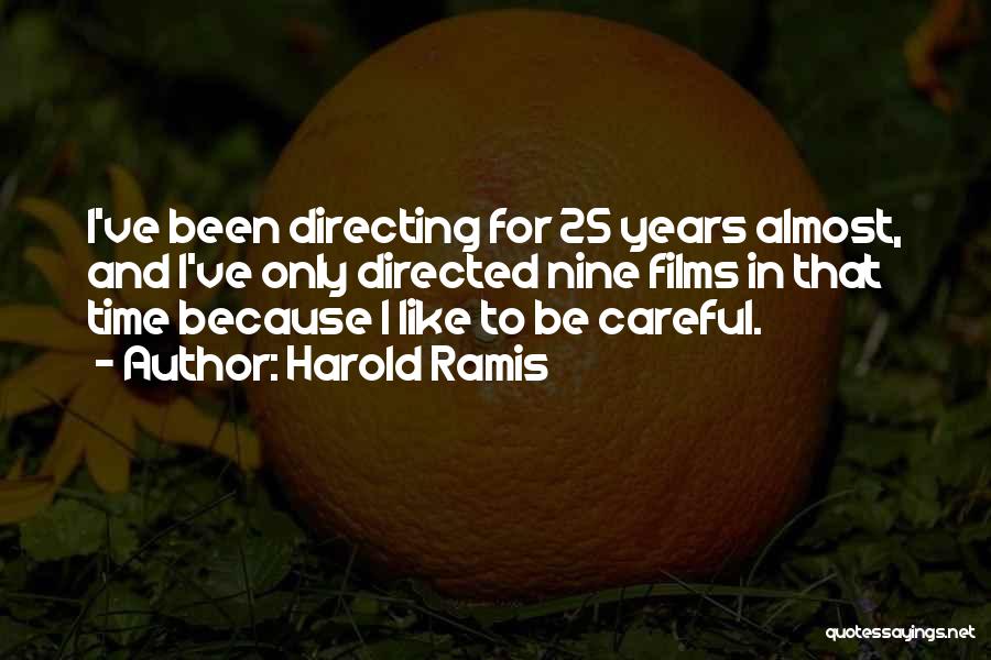 Harold Ramis Quotes: I've Been Directing For 25 Years Almost, And I've Only Directed Nine Films In That Time Because I Like To