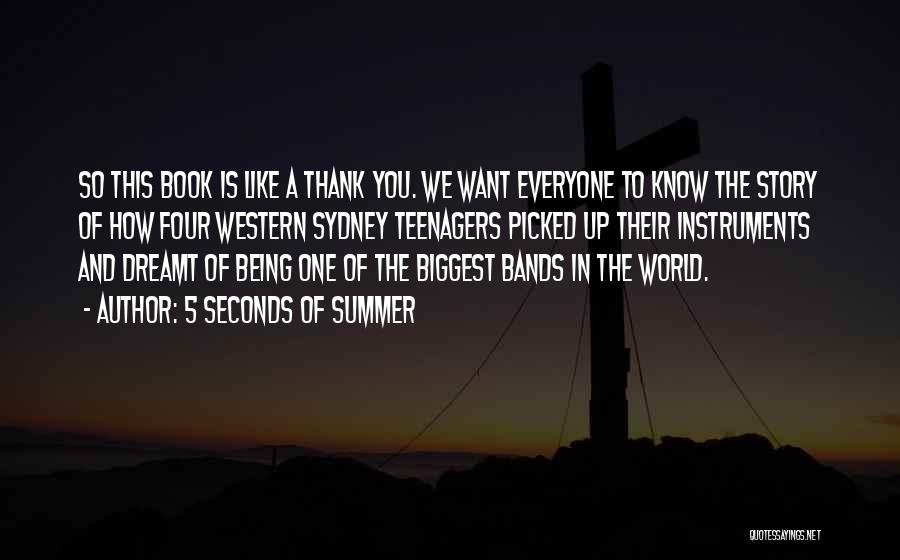 5 Seconds Of Summer Quotes: So This Book Is Like A Thank You. We Want Everyone To Know The Story Of How Four Western Sydney