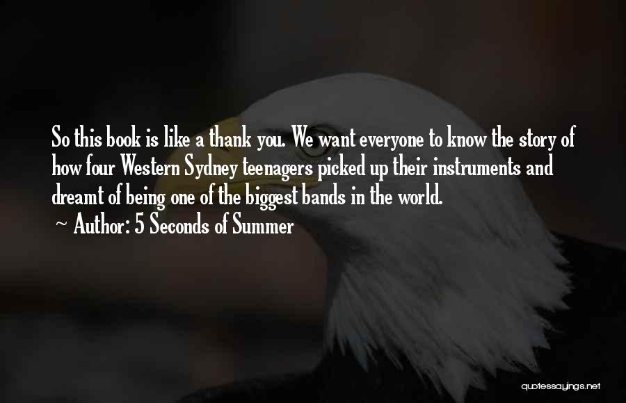 5 Seconds Of Summer Quotes: So This Book Is Like A Thank You. We Want Everyone To Know The Story Of How Four Western Sydney