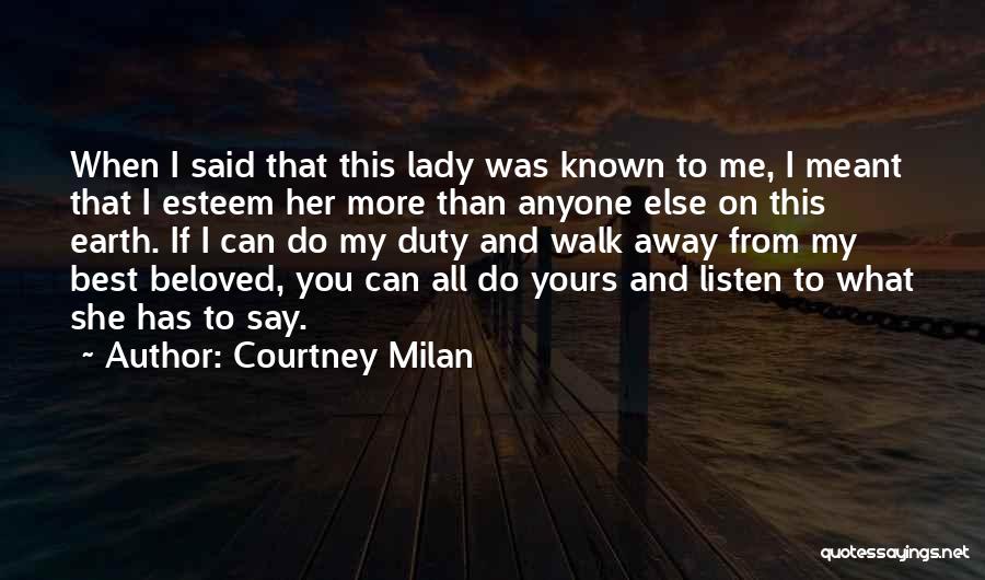 Courtney Milan Quotes: When I Said That This Lady Was Known To Me, I Meant That I Esteem Her More Than Anyone Else