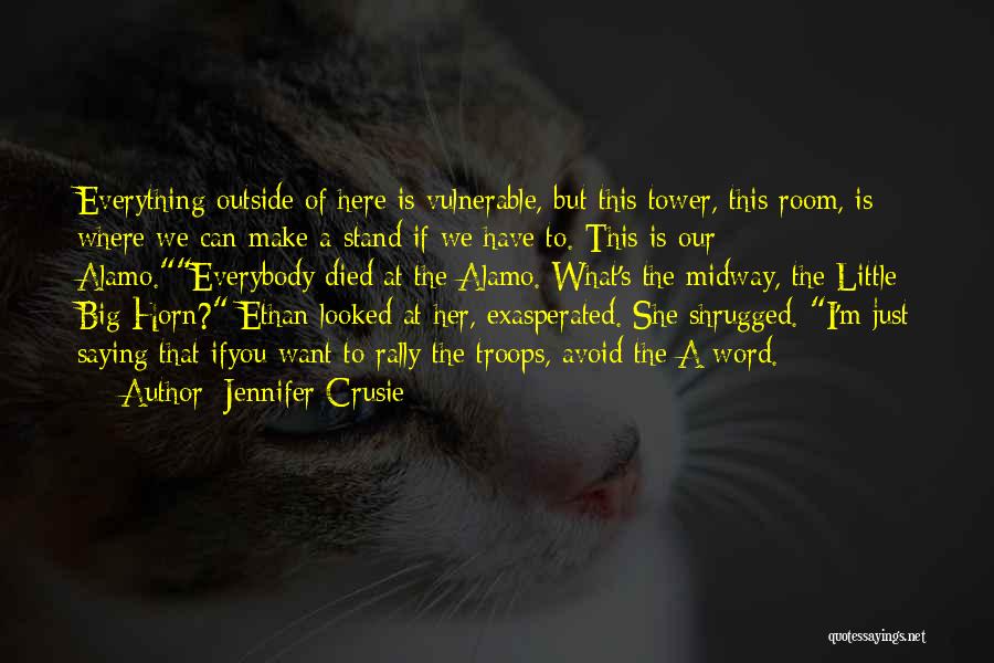 Jennifer Crusie Quotes: Everything Outside Of Here Is Vulnerable, But This Tower, This Room, Is Where We Can Make A Stand If We